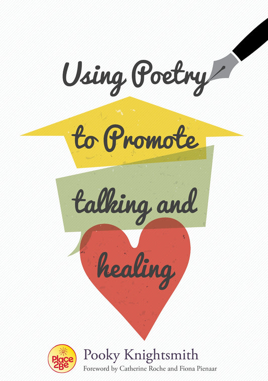 Using Poetry to Promote Talking and Healing by Catherine Roche, Fiona Pienaar, Pooky Knightsmith