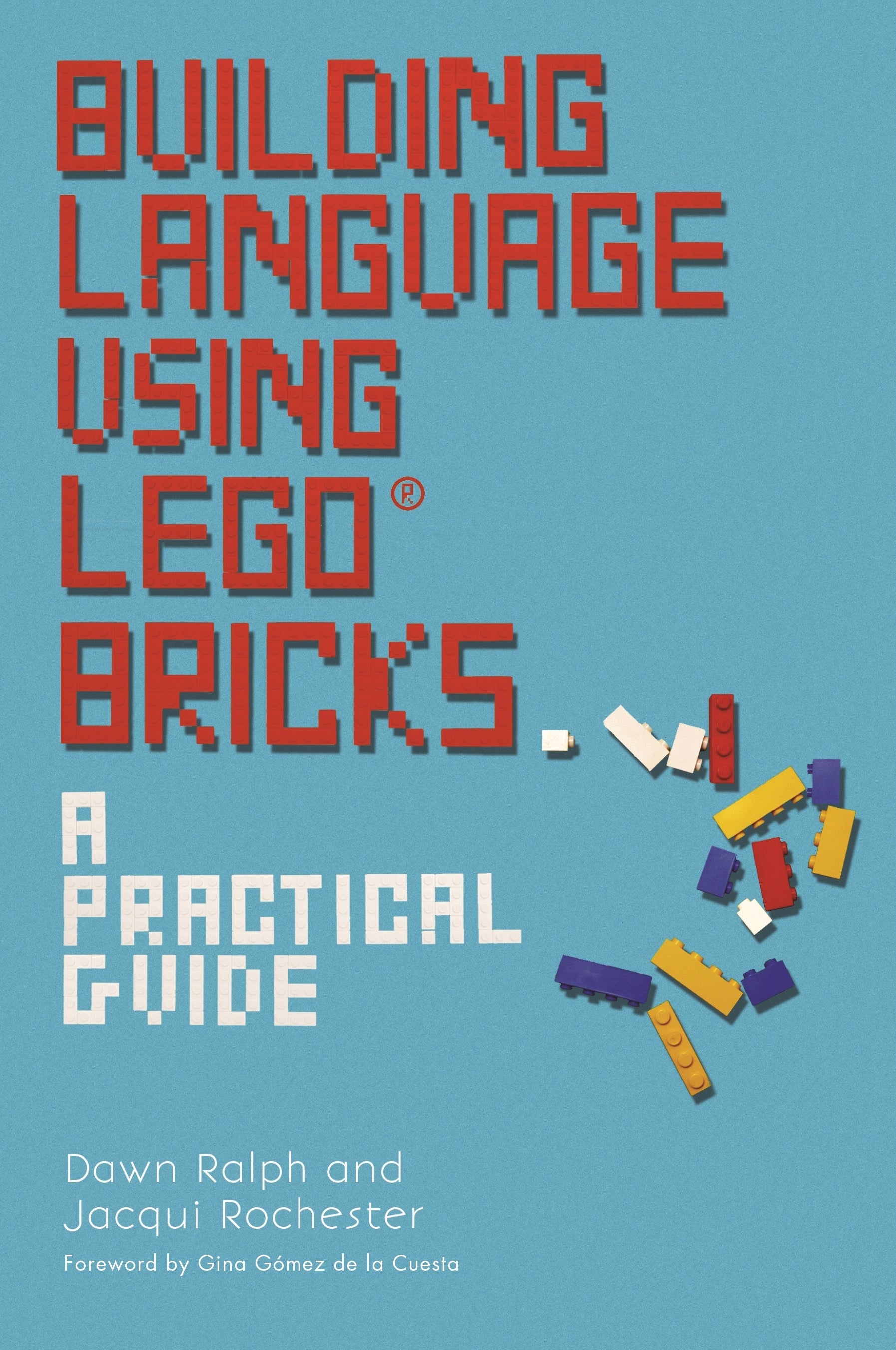 Building Language Using LEGO® Bricks by Dawn Ralph, Jacqui Rochester, Georgina Gomez De La Gomez De La Cuesta