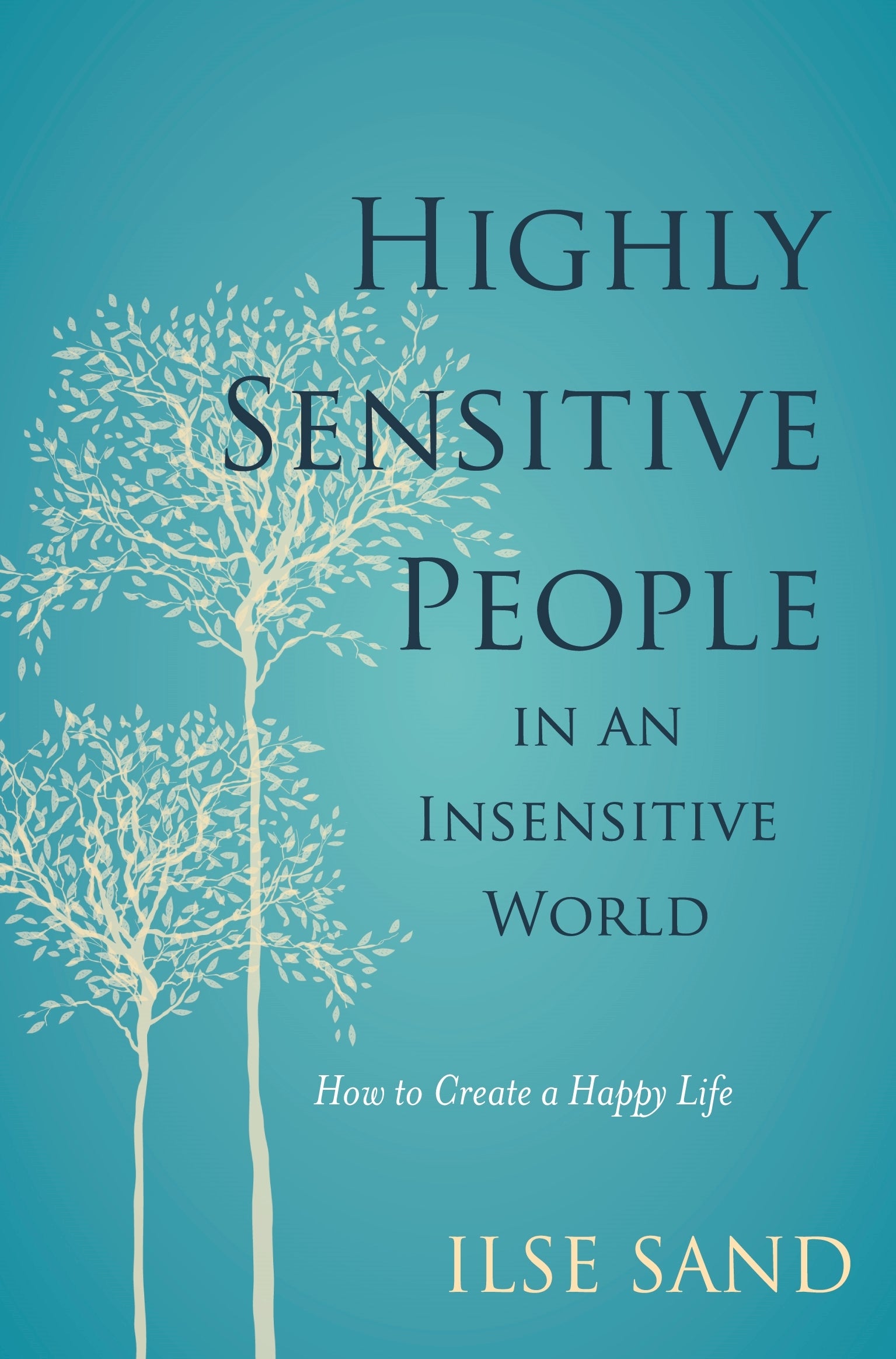 Highly Sensitive People in an Insensitive World by Ilse Sand