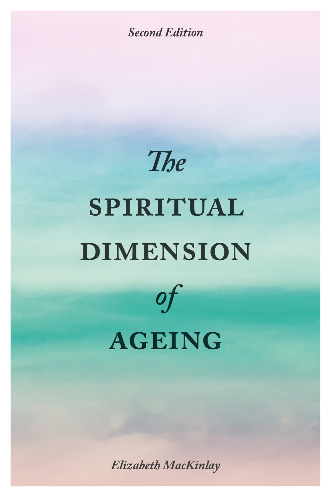 The Spiritual Dimension of Ageing, Second Edition by Elizabeth MacKinlay