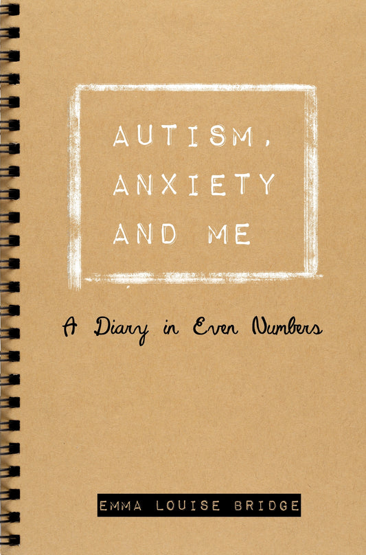 Autism, Anxiety and Me by Penelope Bridge, Emma Louise Bridge