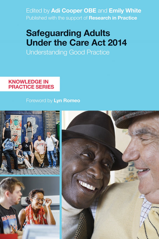 Safeguarding Adults Under the Care Act 2014 by Adi Cooper, Emily White, Lyn Romeo, No Author Listed