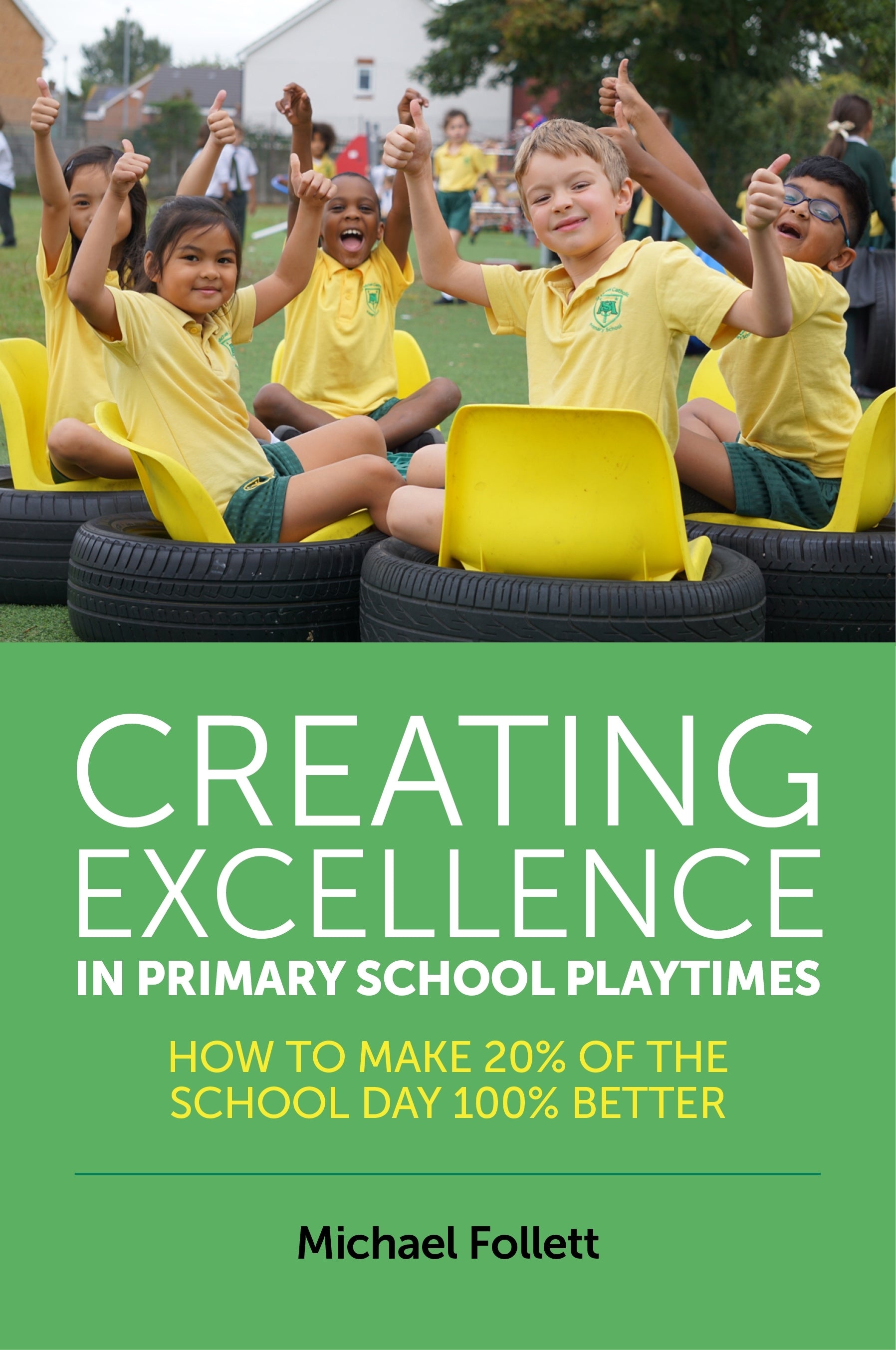 Creating Excellence in Primary School Playtimes by Michael Follett