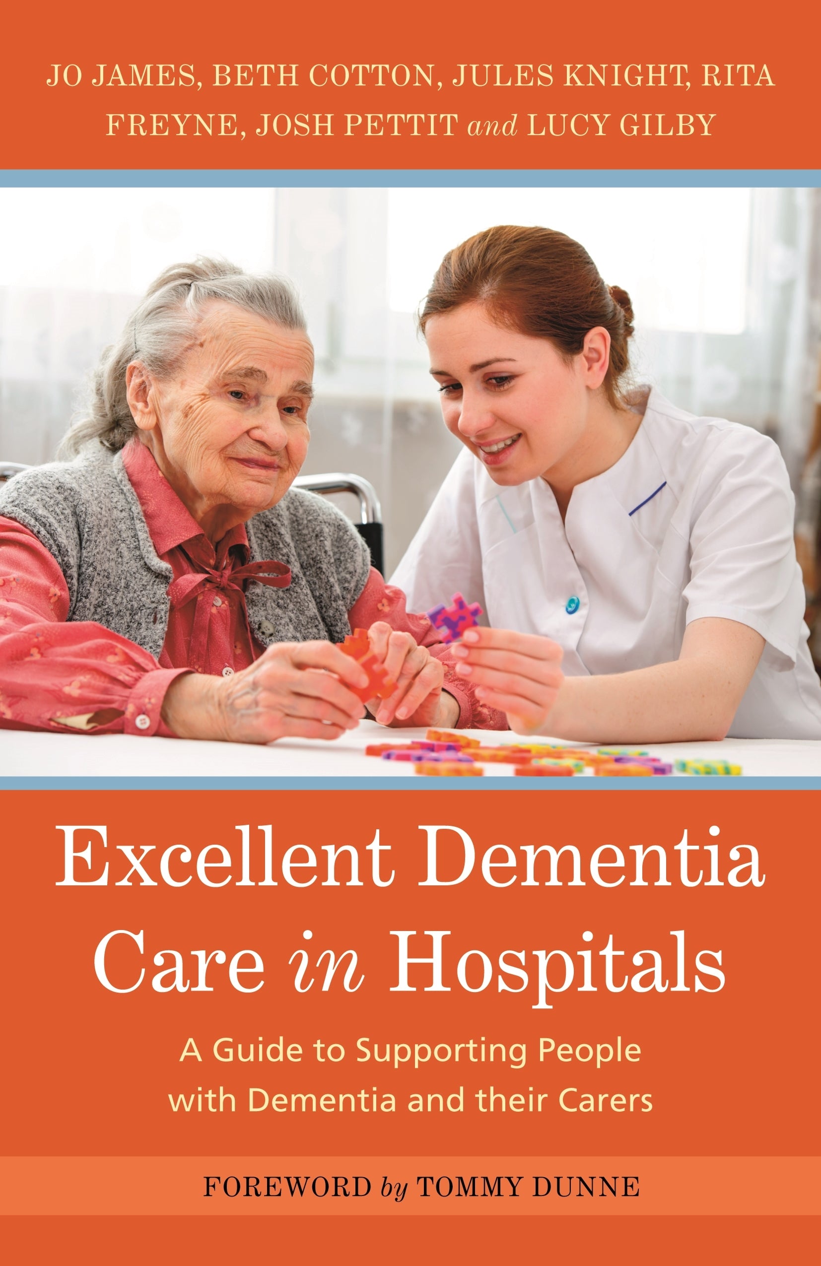 Excellent Dementia Care in Hospitals by Jo James, Jules Knight, Bethany Cotton, Rita Freyne, Josh Pettit, Lucy Gilby, Tommy Dunne
