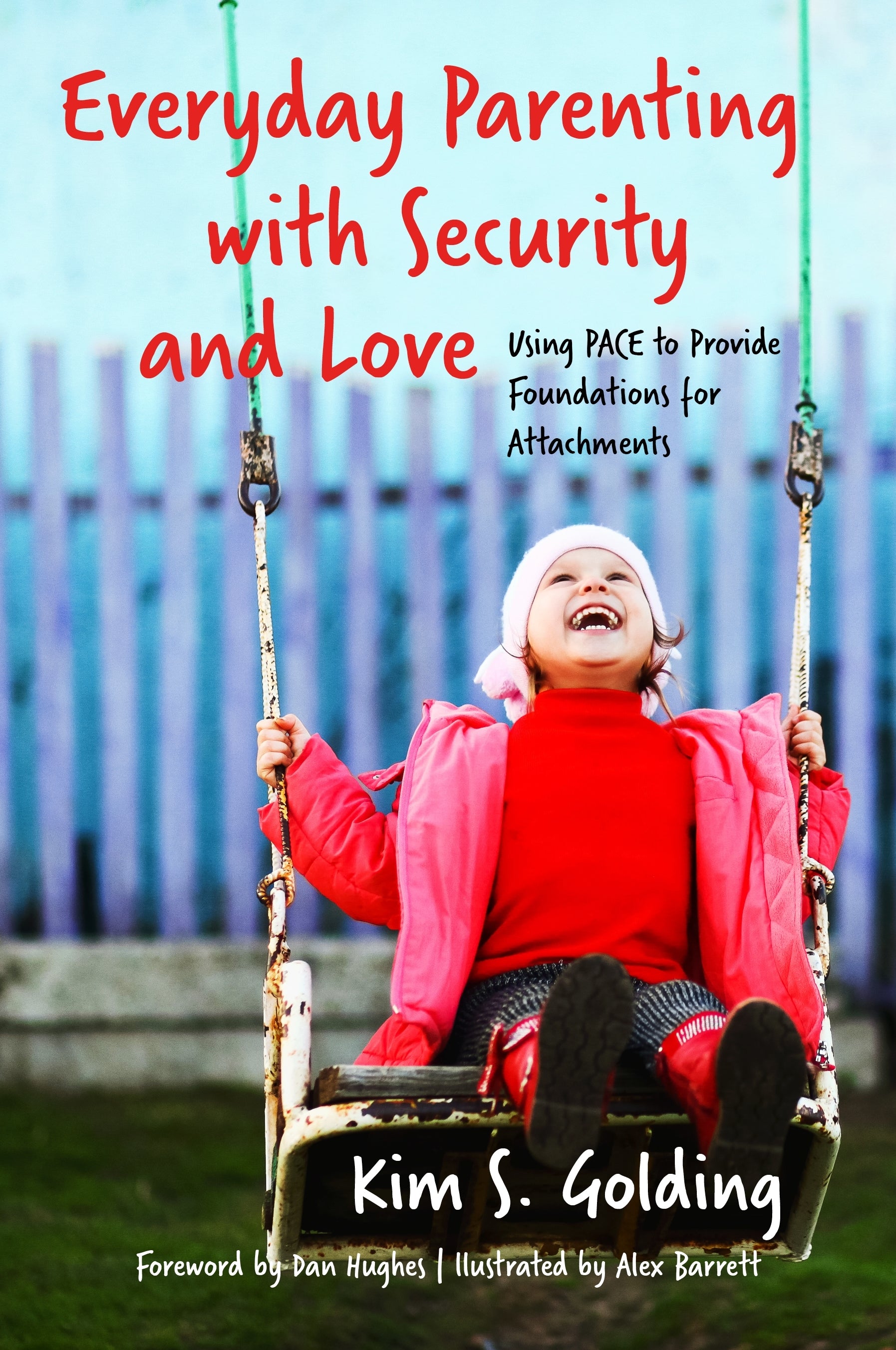 Everyday Parenting with Security and Love by Dan Hughes, Alex Barrett, Kim S. Golding