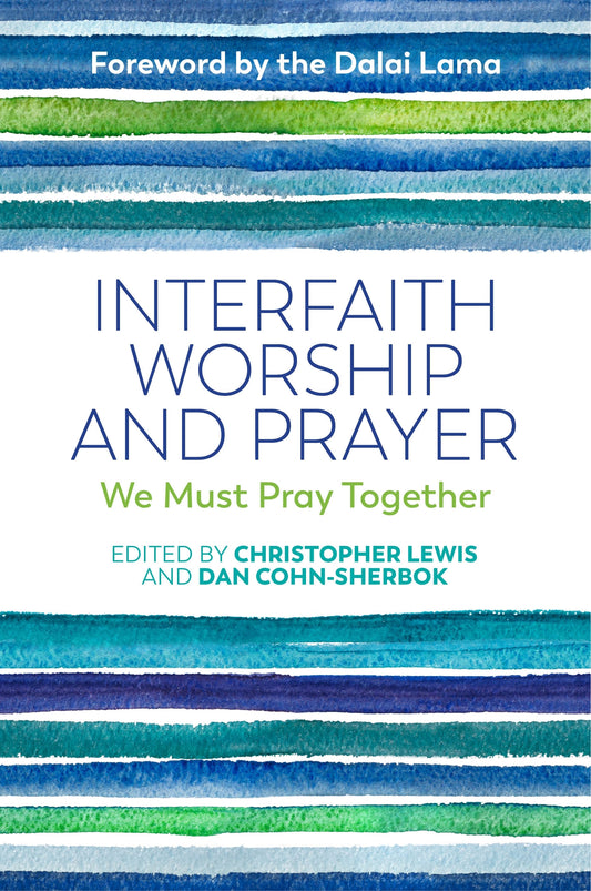 Interfaith Worship and Prayer by Christopher Lewis, Dan Cohn-Sherbok, Dalai Lama