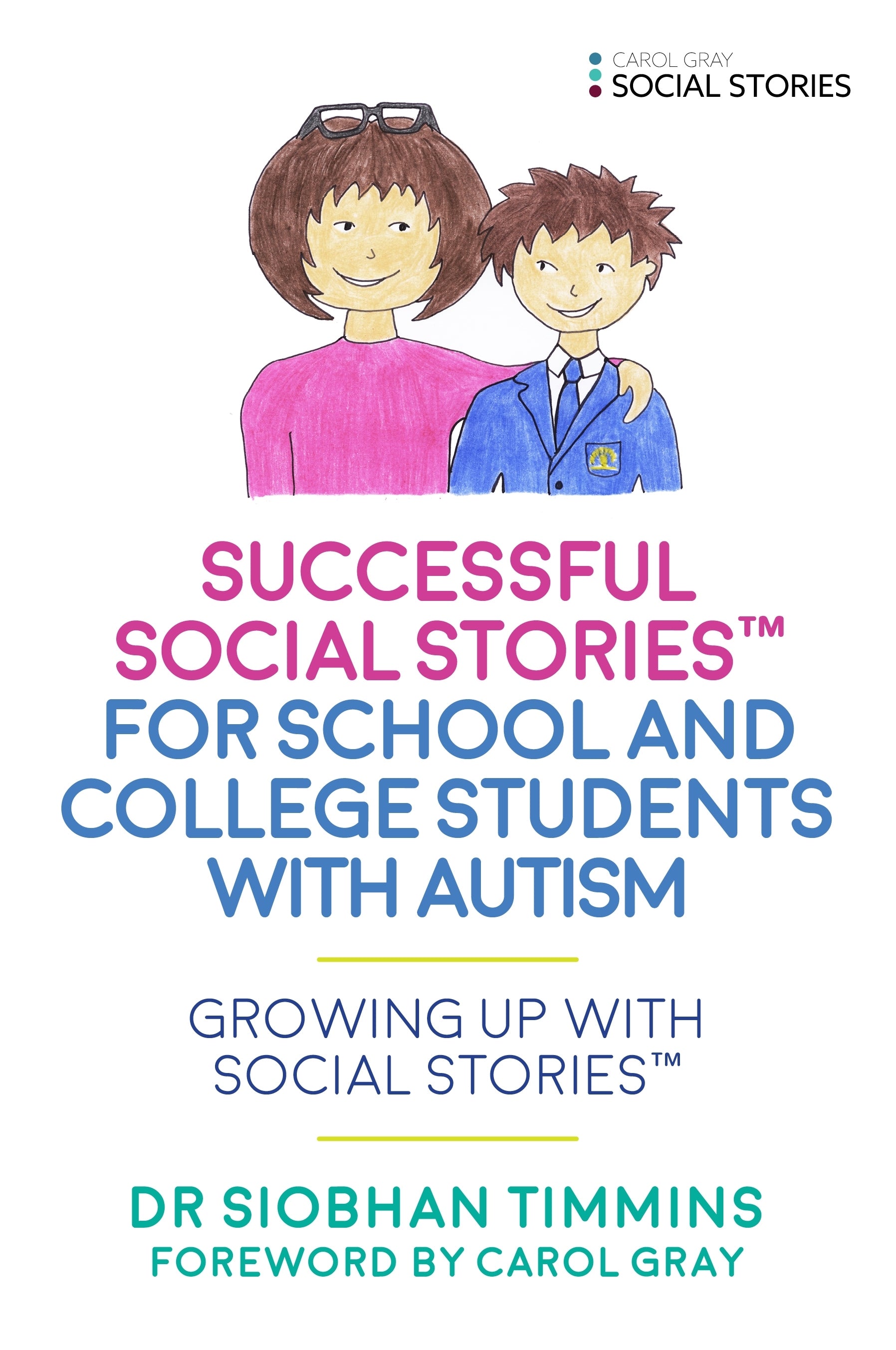 Successful Social Stories™ for School and College Students with Autism by Siobhan Timmins, Carol Gray