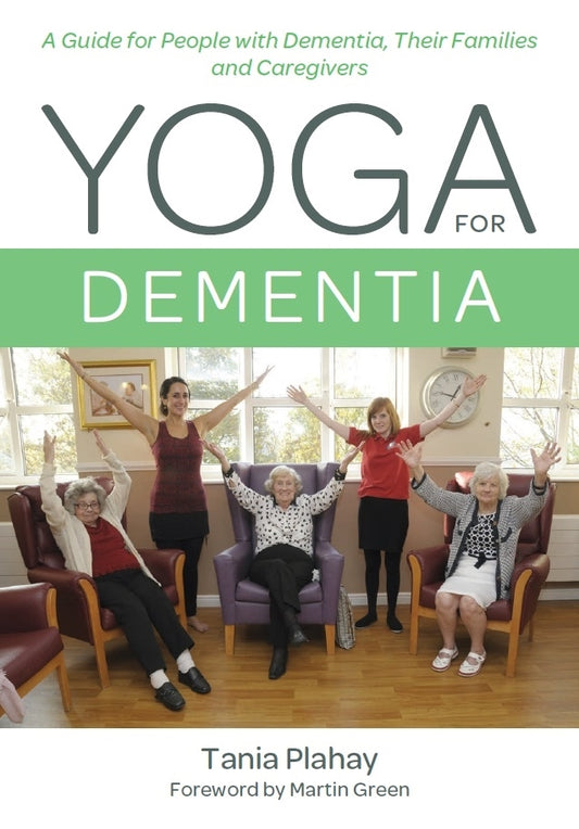 Yoga for Dementia by Martin Green, Tania Plahay