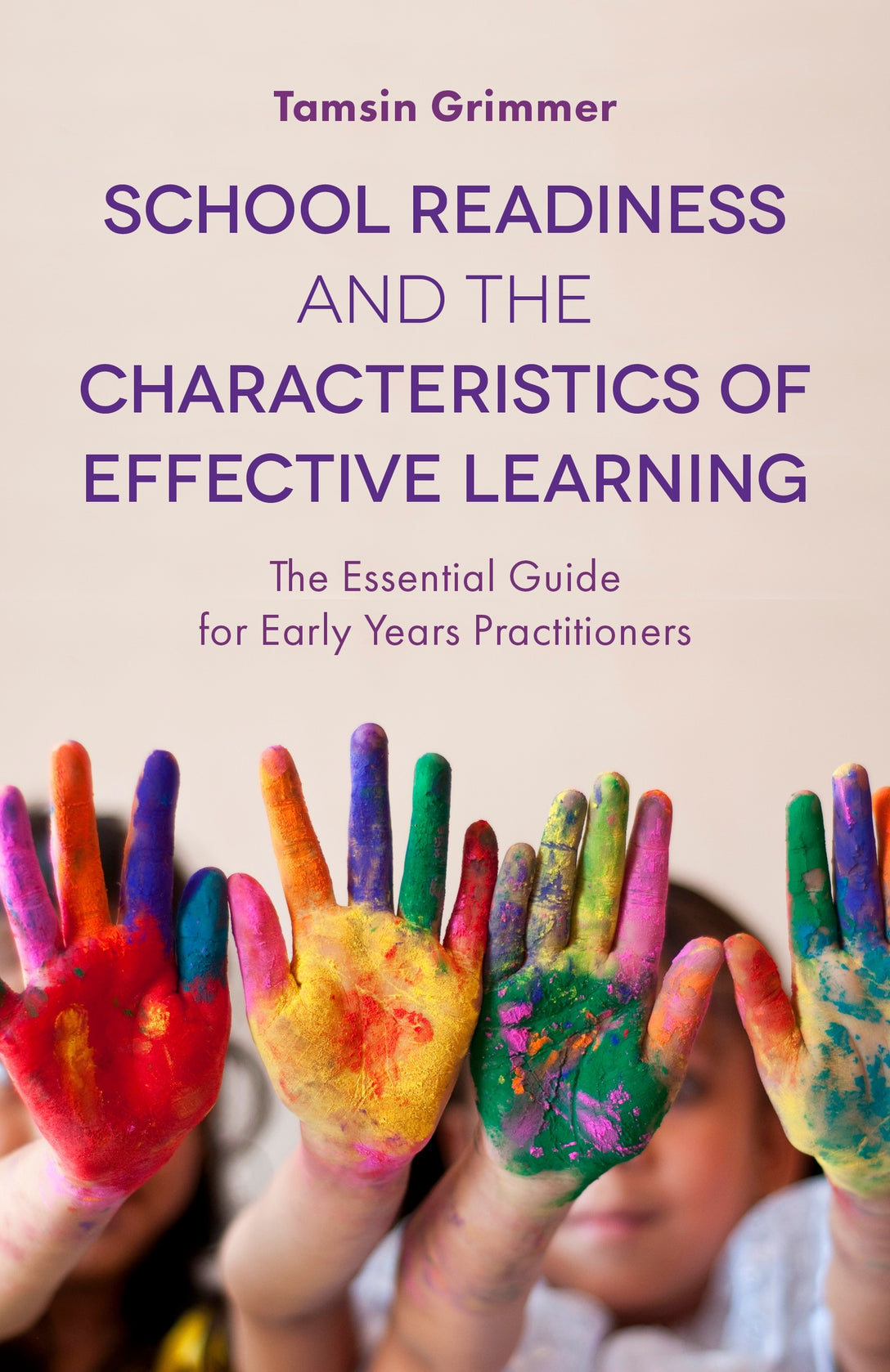 School Readiness and the Characteristics of Effective Learning by Tamsin Grimmer