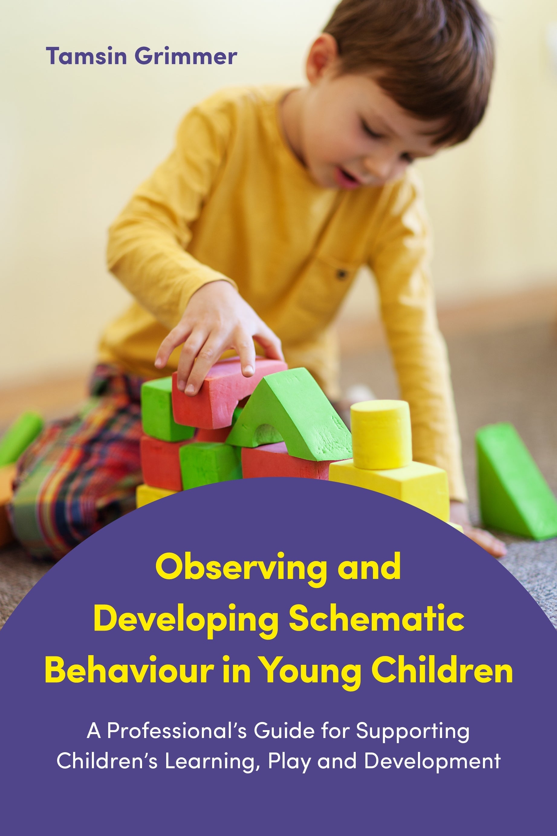 Observing and Developing Schematic Behaviour in Young Children by Tamsin Grimmer