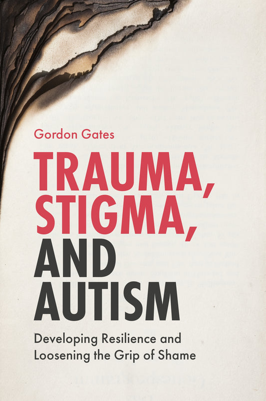 Trauma, Stigma, and Autism by Gordon Gates