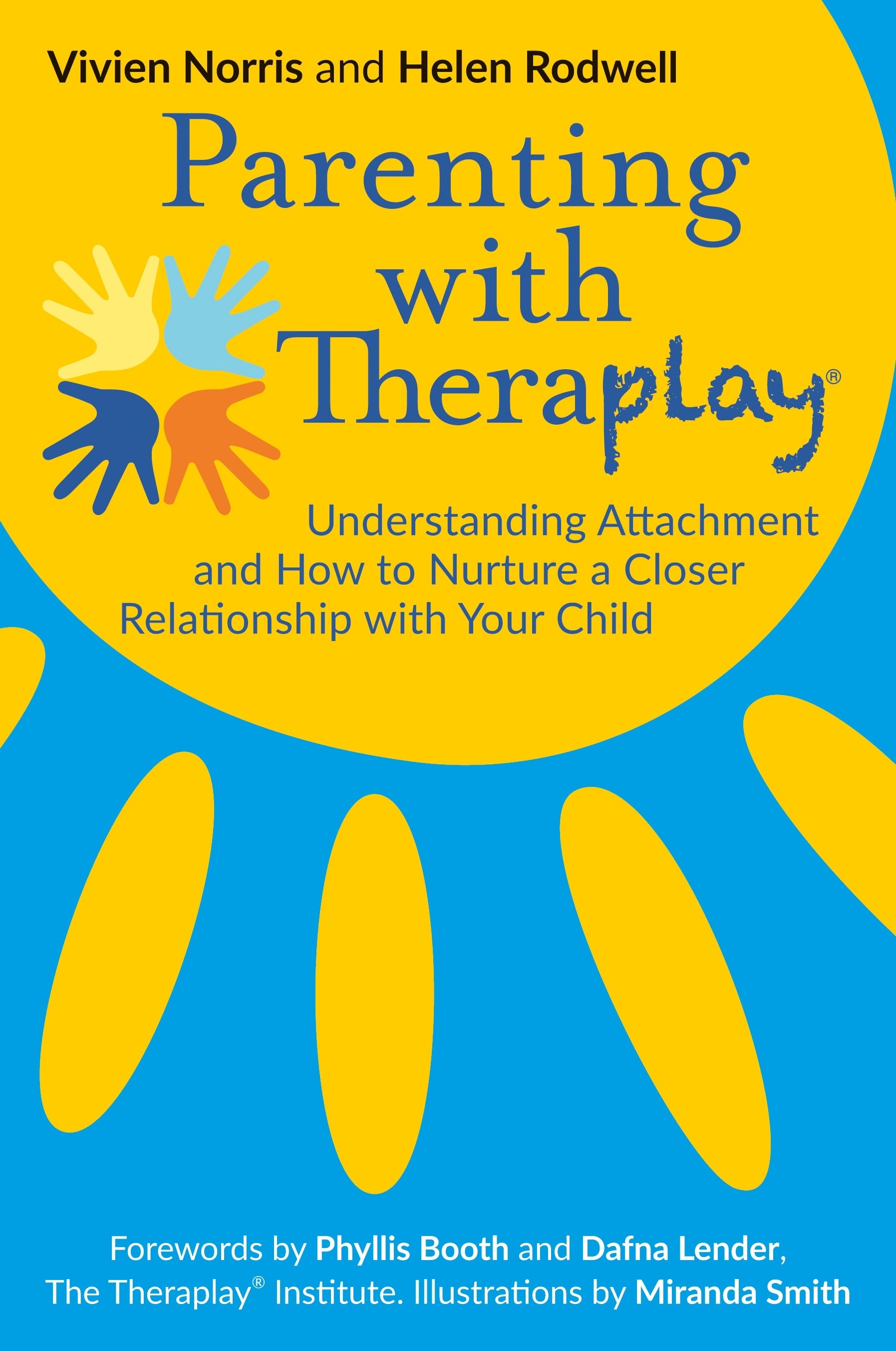 Parenting with Theraplay® by Helen Rodwell, Vivien Norris, Phyllis Booth, Dafna Lender, Miranda Smith