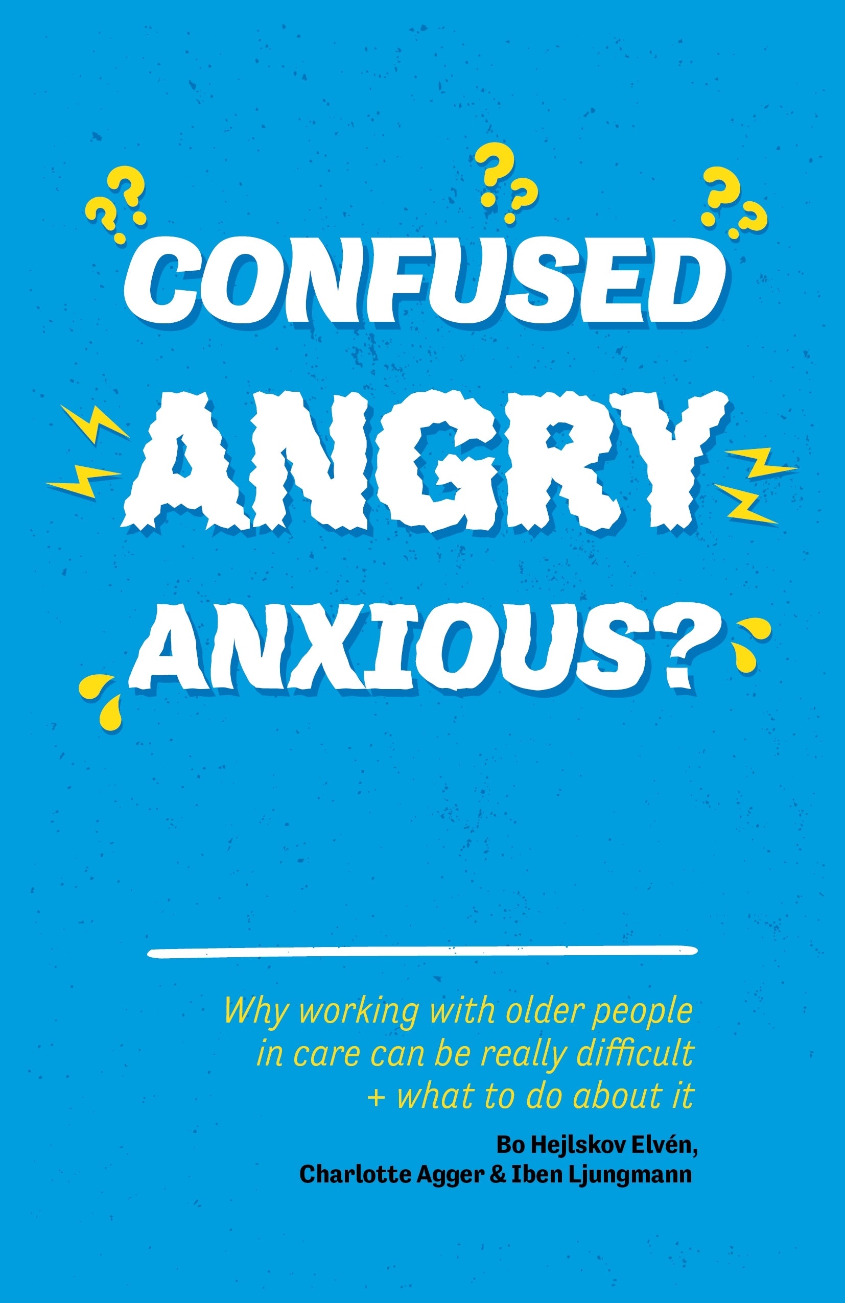 Confused, Angry, Anxious? by Bo Hejlskov Elvén, Charlotte Agger, Iben Ljungmann