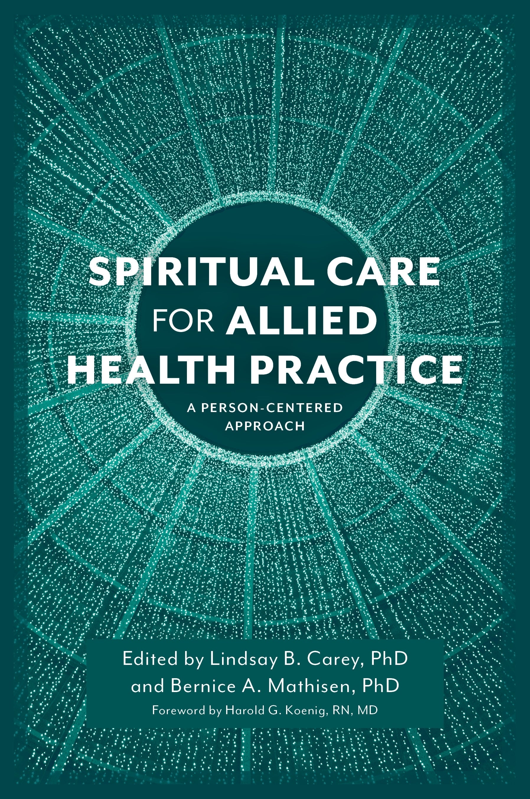 Spiritual Care for Allied Health Practice by Lindsay B. Carey, Bernice A. Mathisen, Harold Koenig