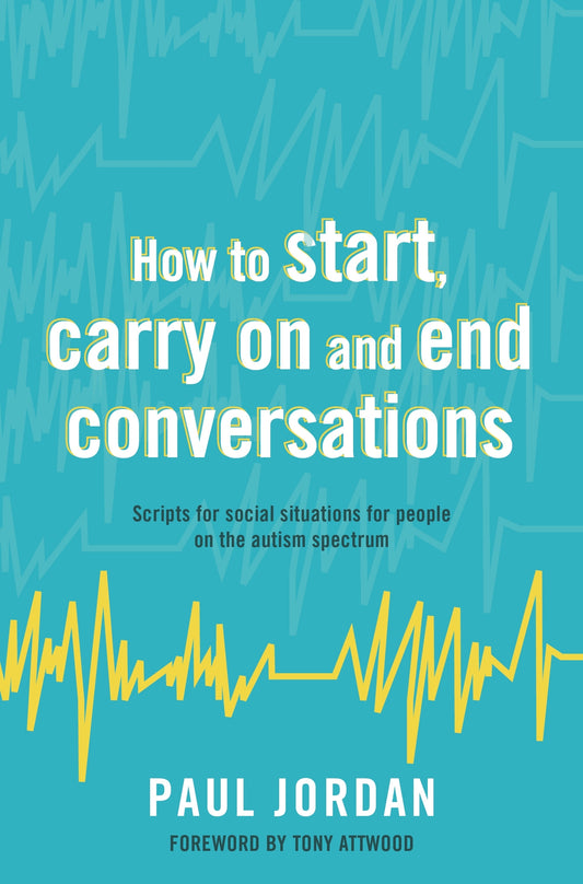 How to start, carry on and end conversations by Dr Anthony Attwood, Paul Jordan