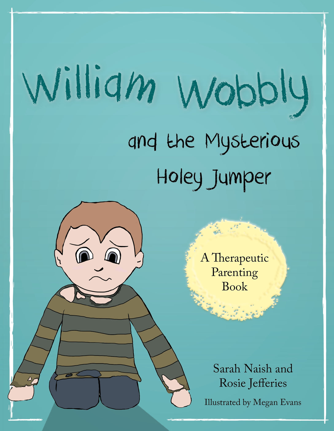 William Wobbly and the Mysterious Holey Jumper by Sarah Naish, Rosie Jefferies, Megan Evans