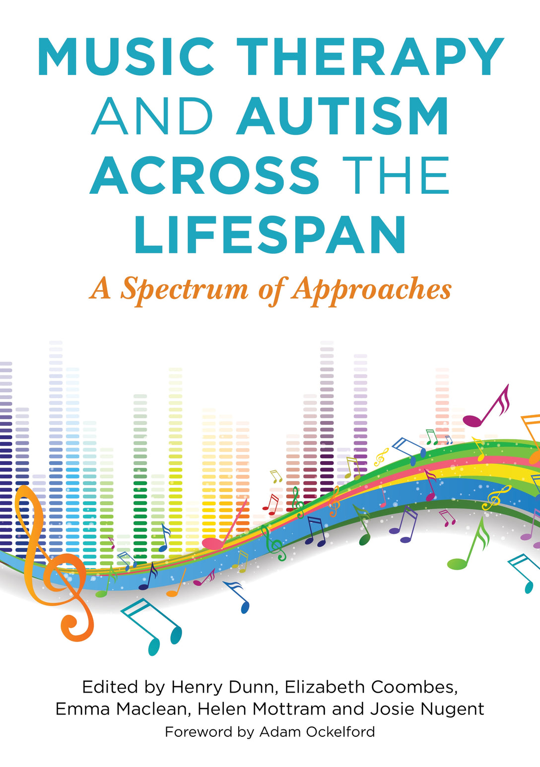 Music Therapy and Autism Across the Lifespan by Henry Dunn, Helen Mottram, Elizabeth Coombes, Emma Maclean, Josie Nugent, No Author Listed, Adam Ockelford