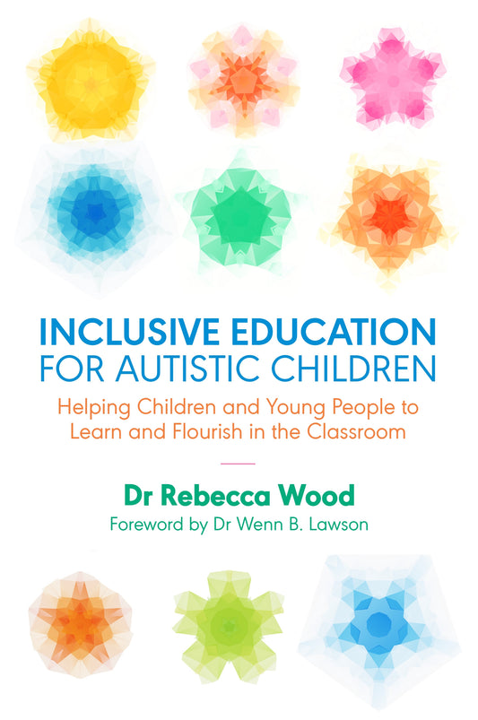 Inclusive Education for Autistic Children by Dr Wenn Lawson, Sonny Hallett, Rebecca Wood