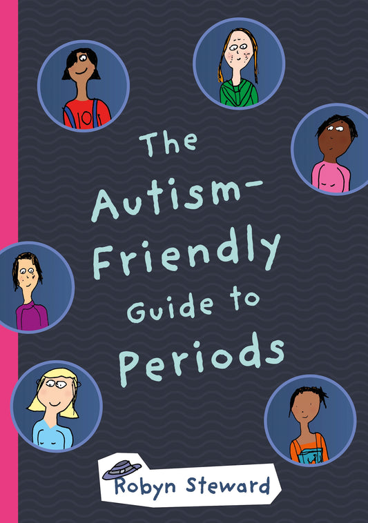 The Autism-Friendly Guide to Periods by Robyn Steward