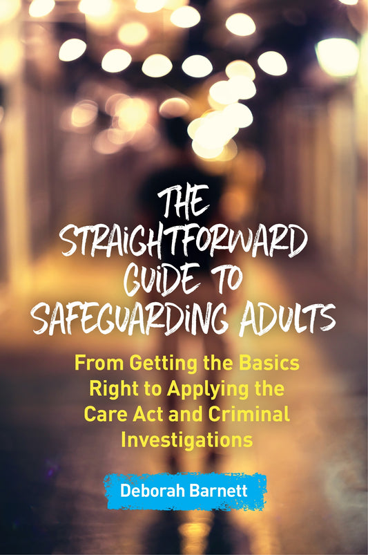 The Straightforward Guide to Safeguarding Adults by Deborah Barnett