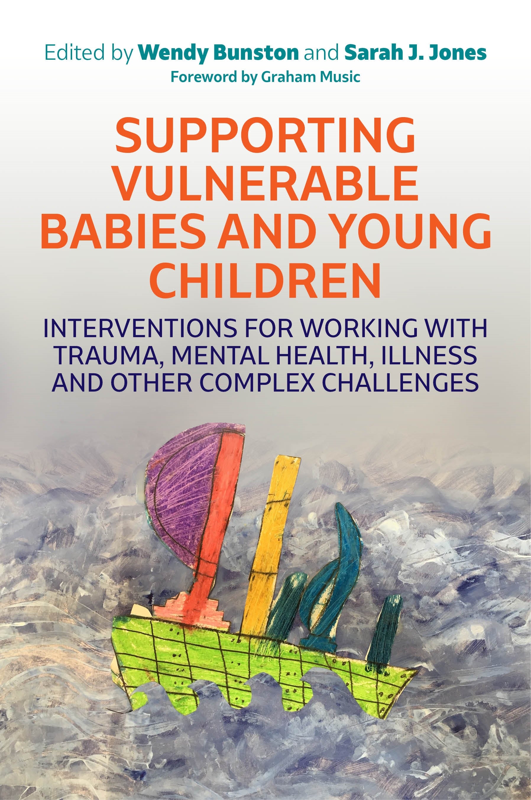 Supporting Vulnerable Babies and Young Children by Graham Music, Dr. Wendy Bunston, Sarah Jones, No Author Listed