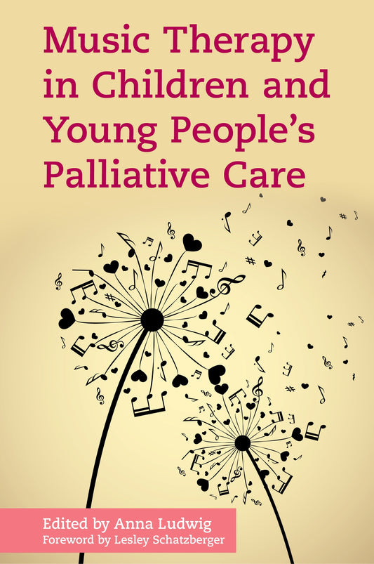 Music Therapy in Children and Young People's Palliative Care by Lesley Schatzberger, Anna Ludwig