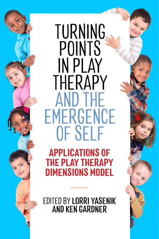 Turning Points in Play Therapy and the Emergence of Self by Lorri Yasenik, Ken Gardner, No Author Listed