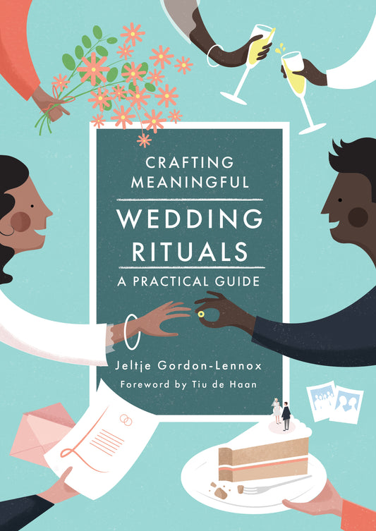 Crafting Meaningful Wedding Rituals by Tiu de Haan, Jeltje Gordon-Lennox