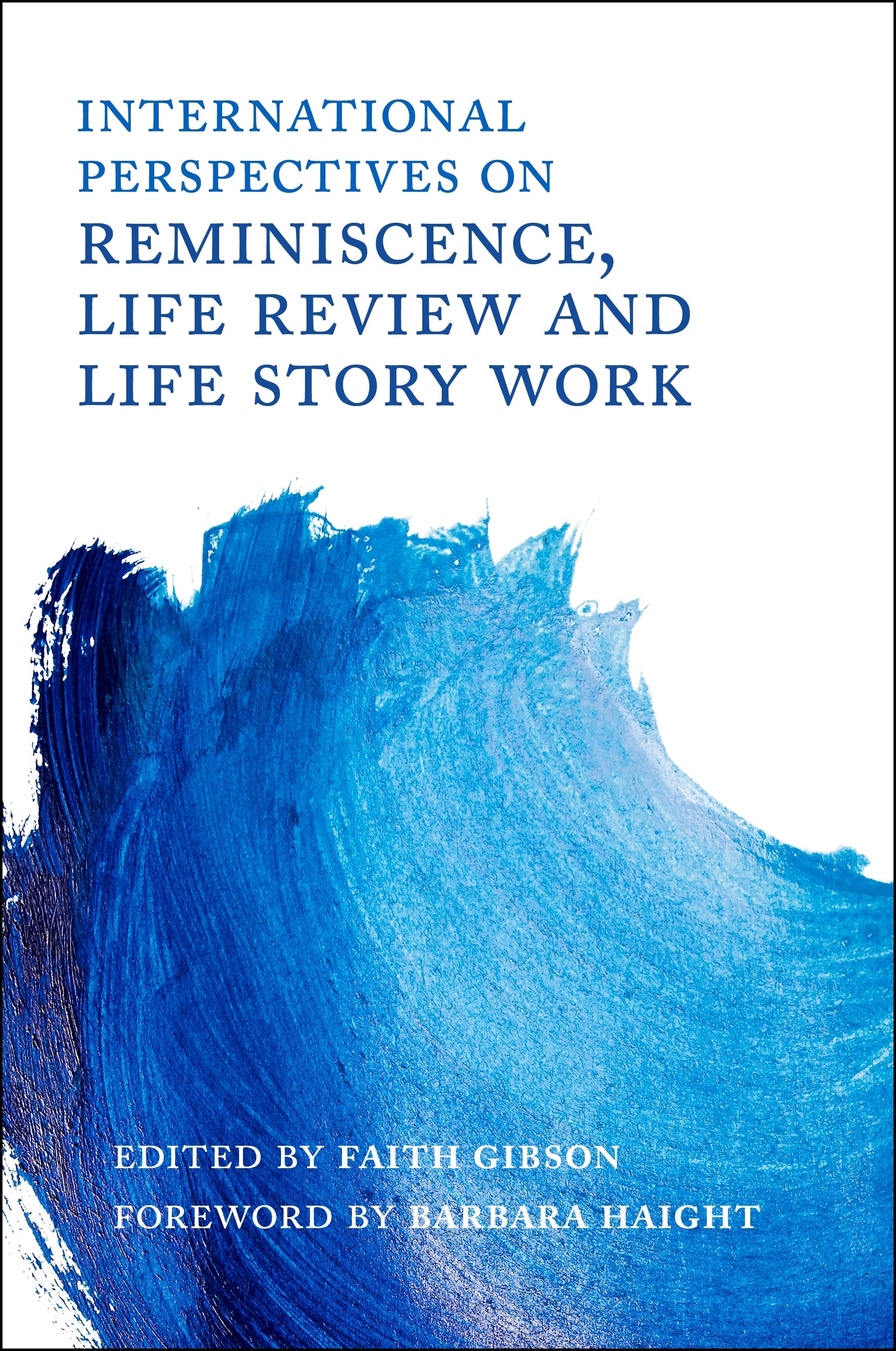 International Perspectives on Reminiscence, Life Review and Life Story Work by No Author Listed, Barbara Haight, Faith Gibson