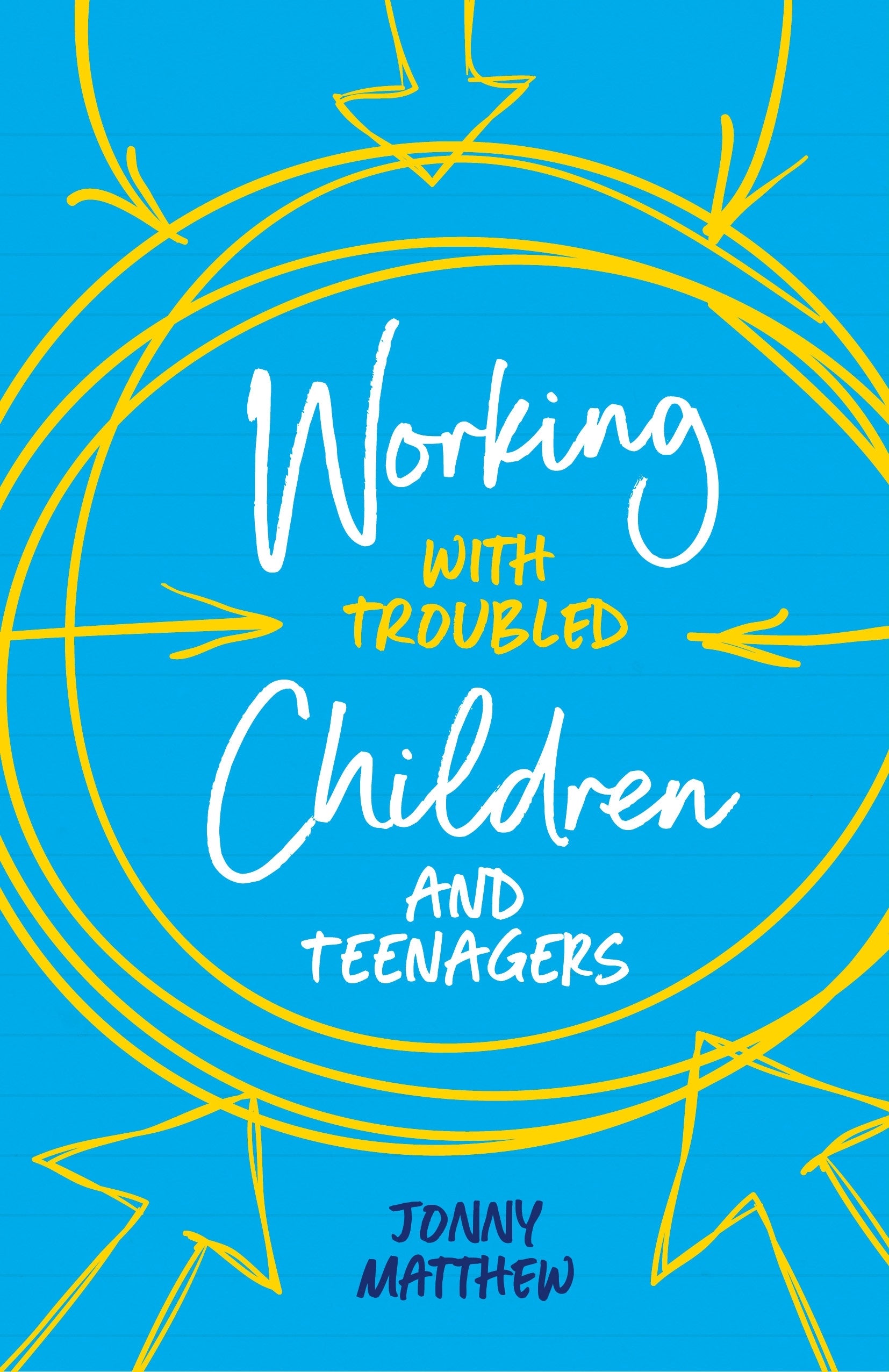 Working with Troubled Children and Teenagers by Jonny Matthew