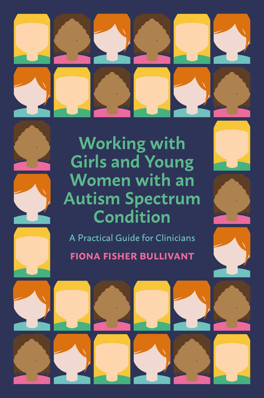 Working with Girls and Young Women with an Autism Spectrum Condition by Fiona Fisher Bullivant
