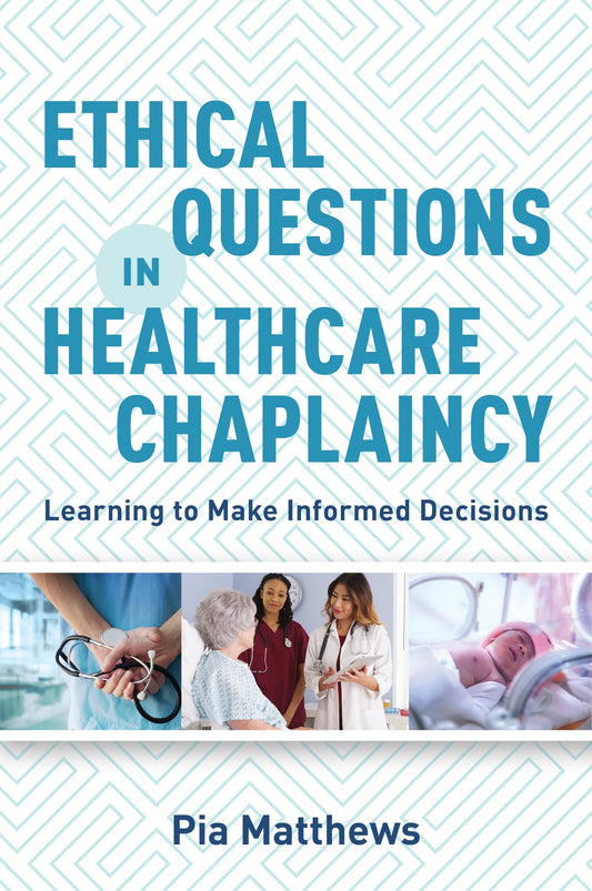 Ethical Questions in Healthcare Chaplaincy by Pia Matthews