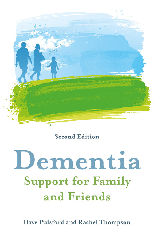 Dementia - Support for Family and Friends, Second Edition by Dave Pulsford, Rachel Thompson
