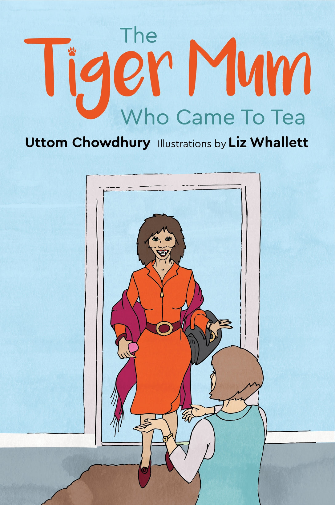 The Tiger Mum Who Came to Tea by Liz Whallett, Uttom Chowdhury