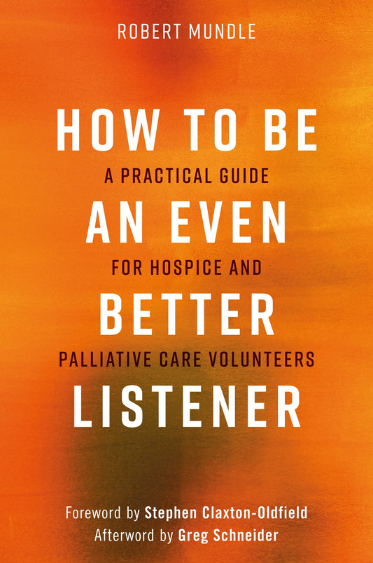 How to Be an Even Better Listener by Stephen Claxton-Oldfield, Greg Schneider, Robert Mundle