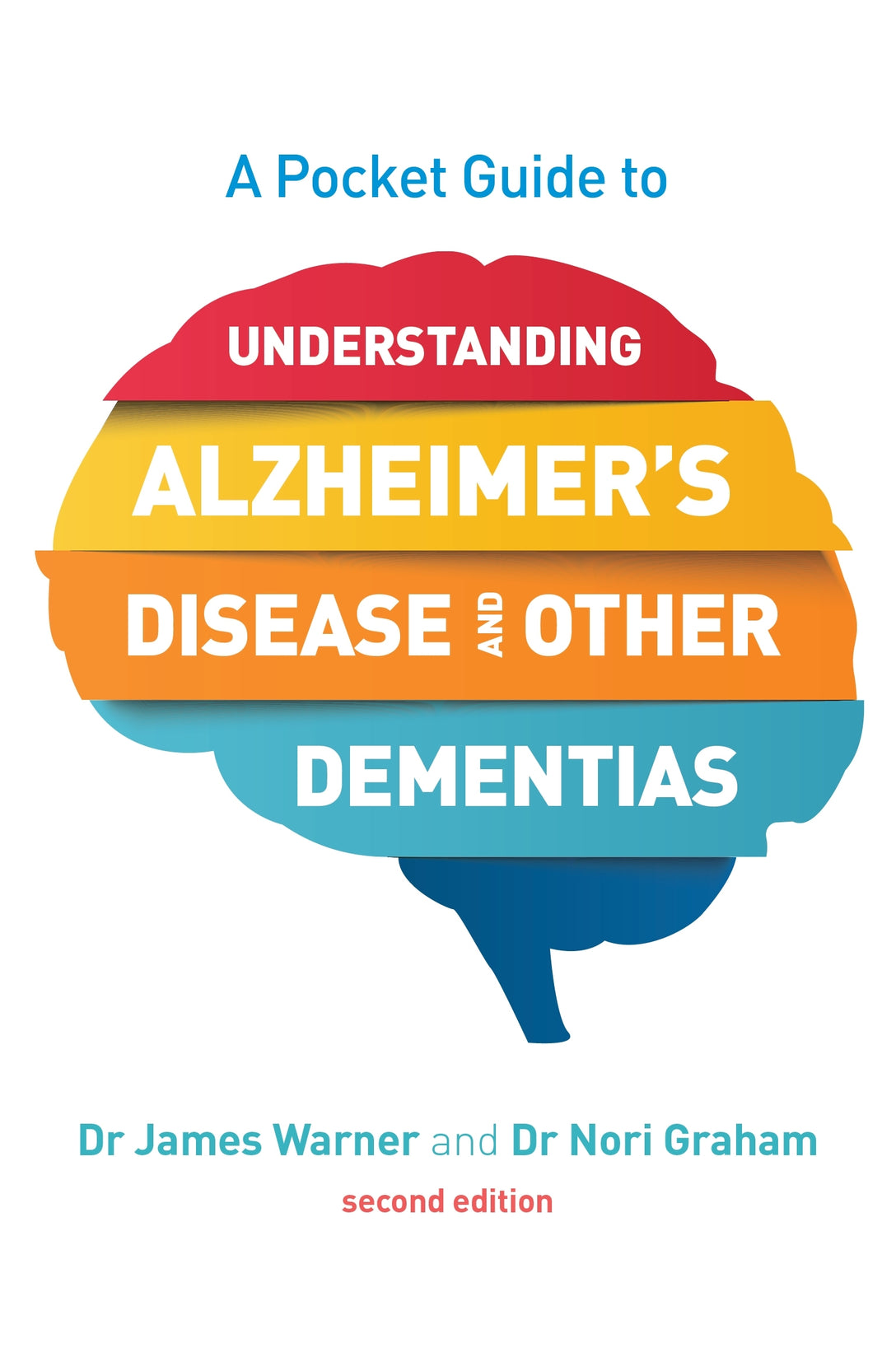 A Pocket Guide to Understanding Alzheimer's Disease and Other Dementias, Second Edition by Nori Graham, James Warner