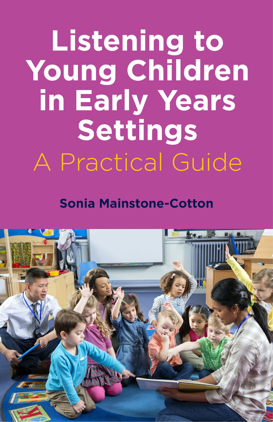 Listening to Young Children in Early Years Settings by Sonia Mainstone-Cotton