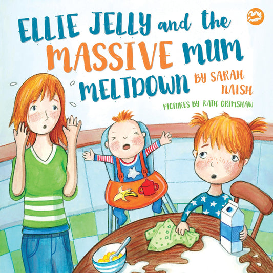 Ellie Jelly and the Massive Mum Meltdown by Kath Grimshaw, Sarah Naish