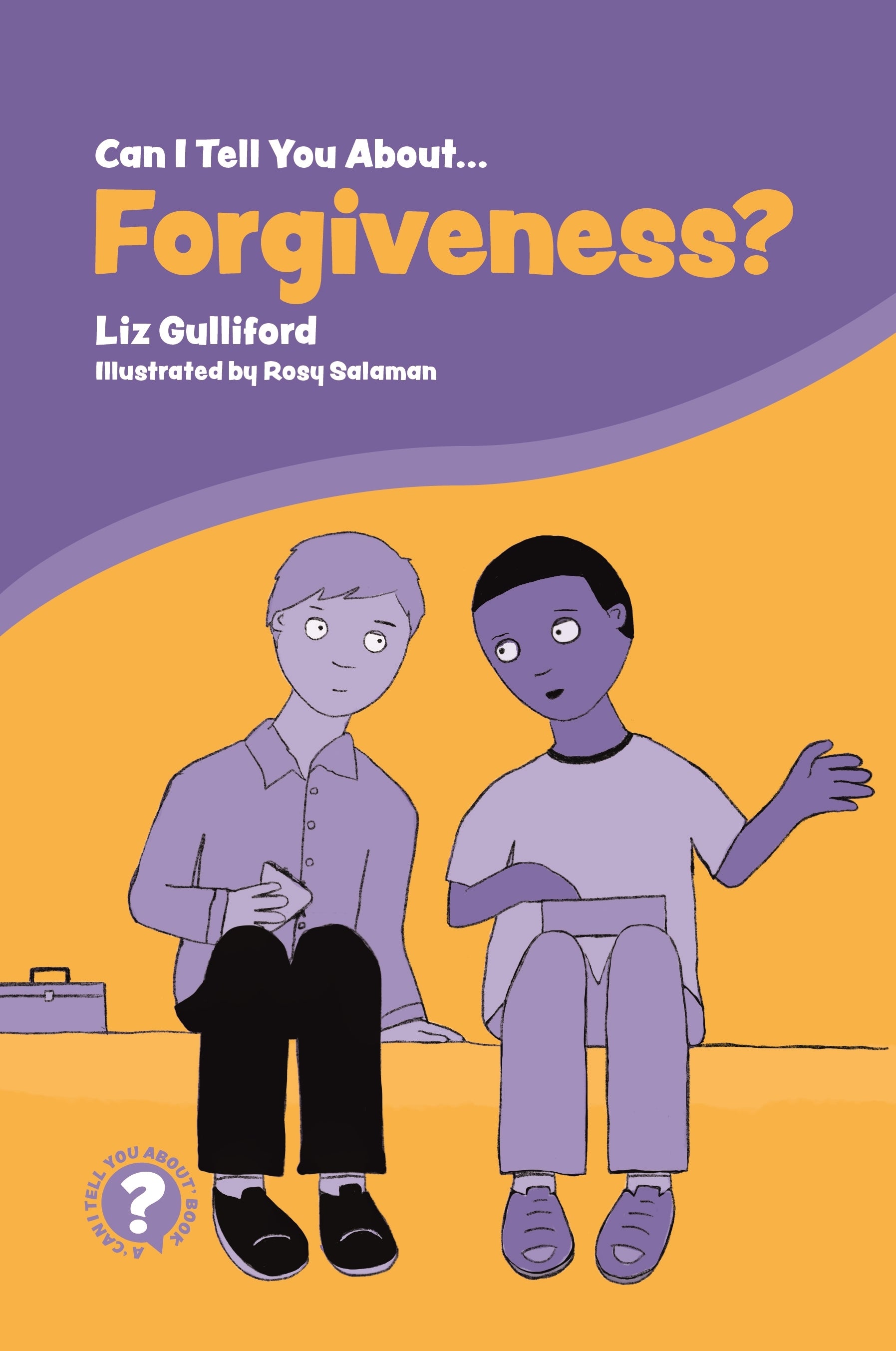 Can I Tell You About Forgiveness? by Rosy Salaman, Liz Gulliford