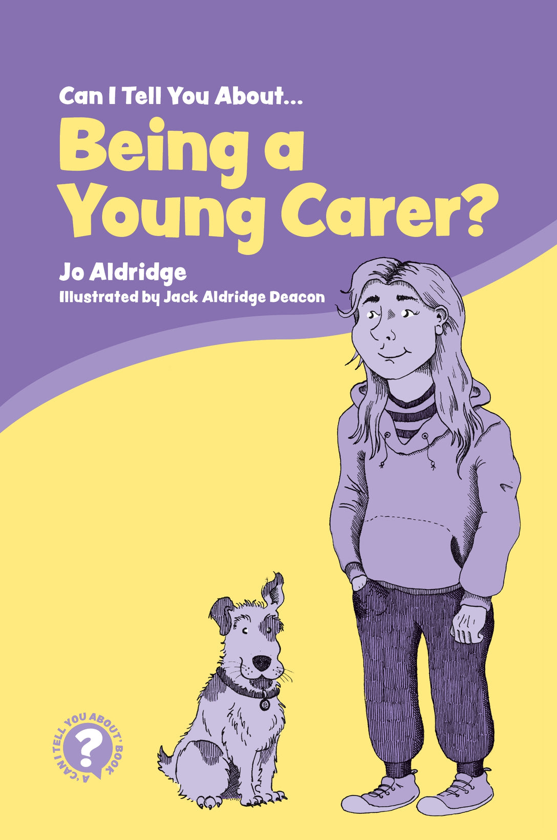 Can I Tell You About Being a Young Carer? by Jack Aldridge Aldridge Deacon, Jo Aldridge
