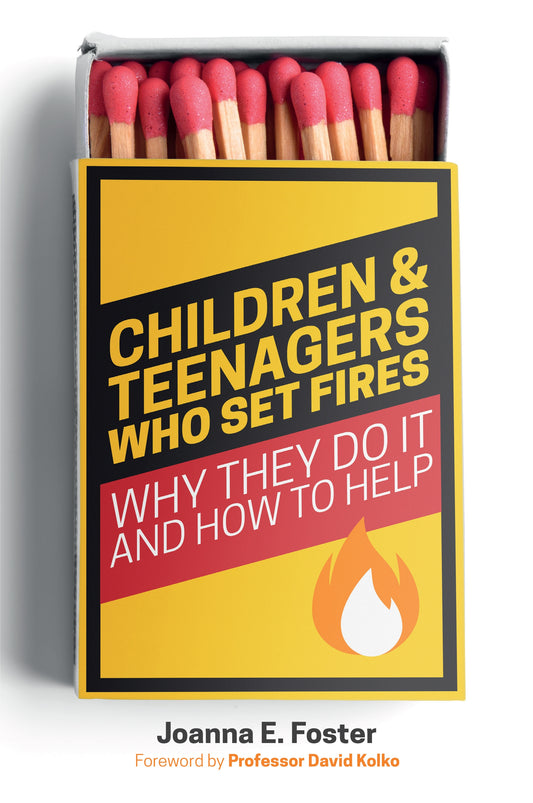 Children and Teenagers Who Set Fires by Joanna Foster