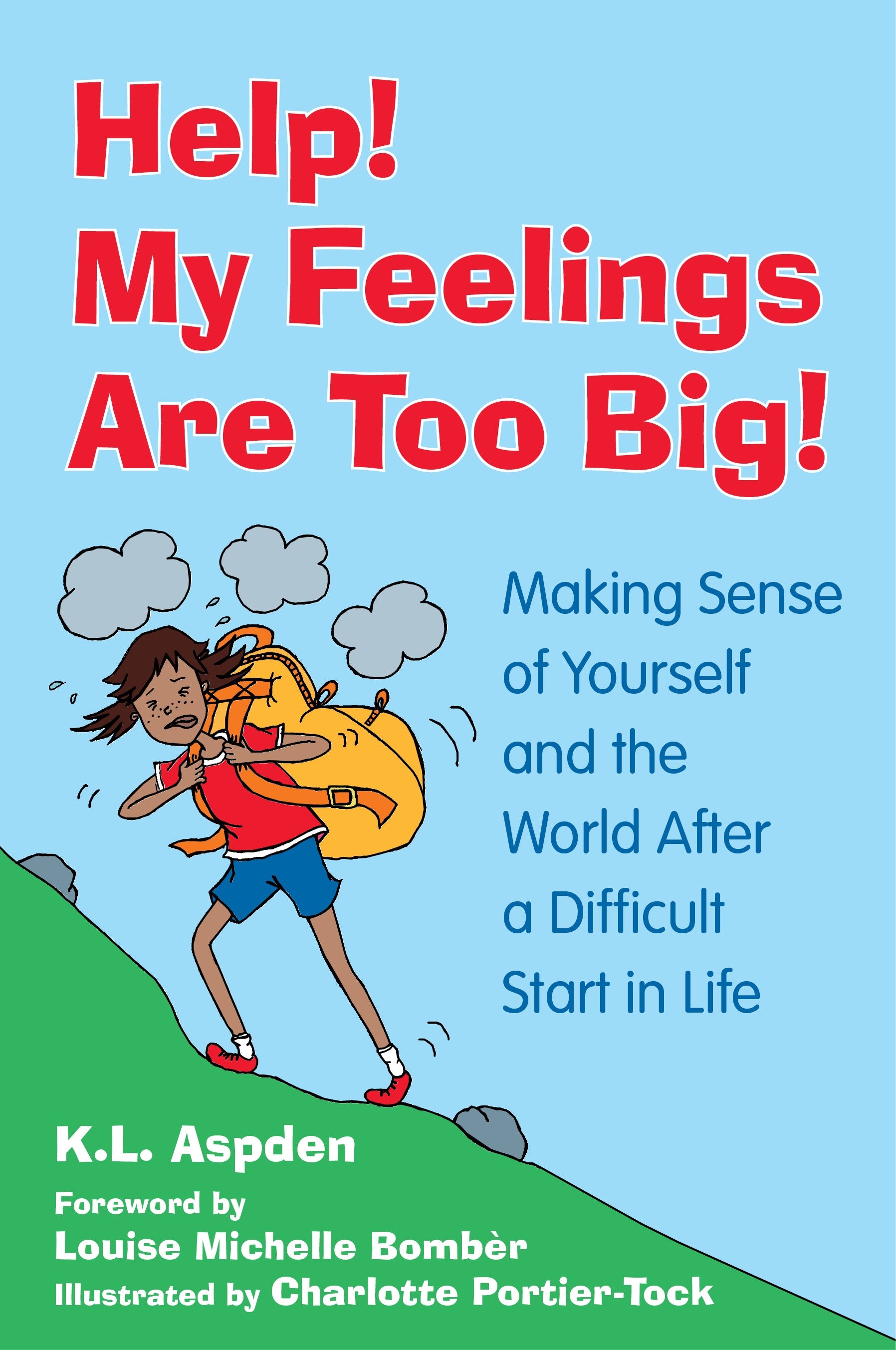 Help! My Feelings Are Too Big! by Louise Michelle Bombèr, Charlotte Portier-Tock, K.L. Aspden