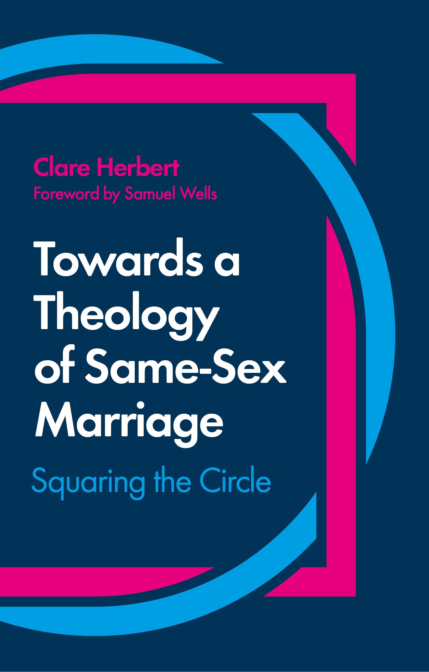 Towards a Theology of Same-Sex Marriage by Clare Herbert