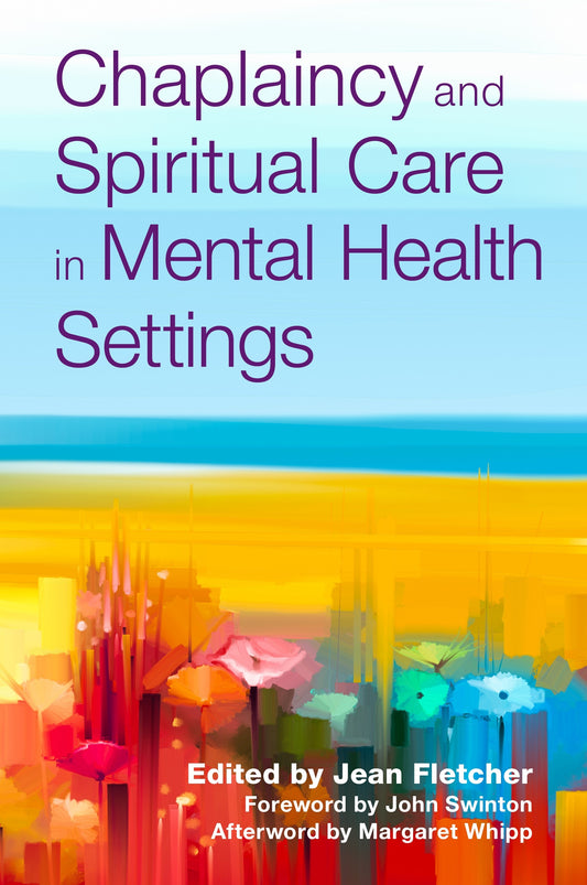Chaplaincy and Spiritual Care in Mental Health Settings by John Swinton, Jean Fletcher, No Author Listed