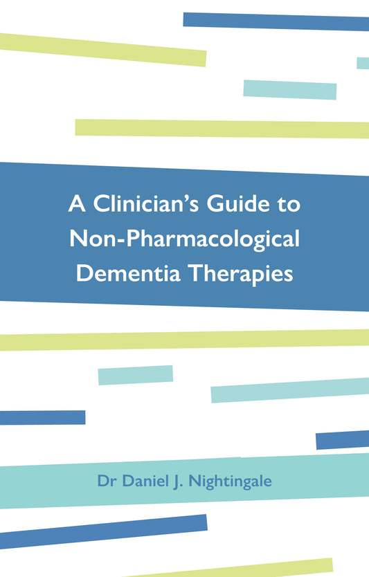 A Clinician's Guide to Non-Pharmacological Dementia Therapies by Daniel Nightingale