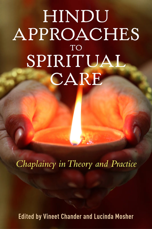 Hindu Approaches to Spiritual Care by Lucinda Mosher, Vineet Chander