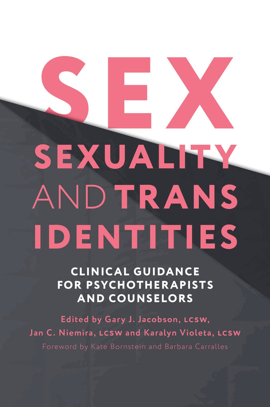 Sex, Sexuality, and Trans Identities by Gary J Jacobson, Jan C. Niemira, Karalyn J Violeta, Kate Bornstein, Barbara Carralles, No Author Listed