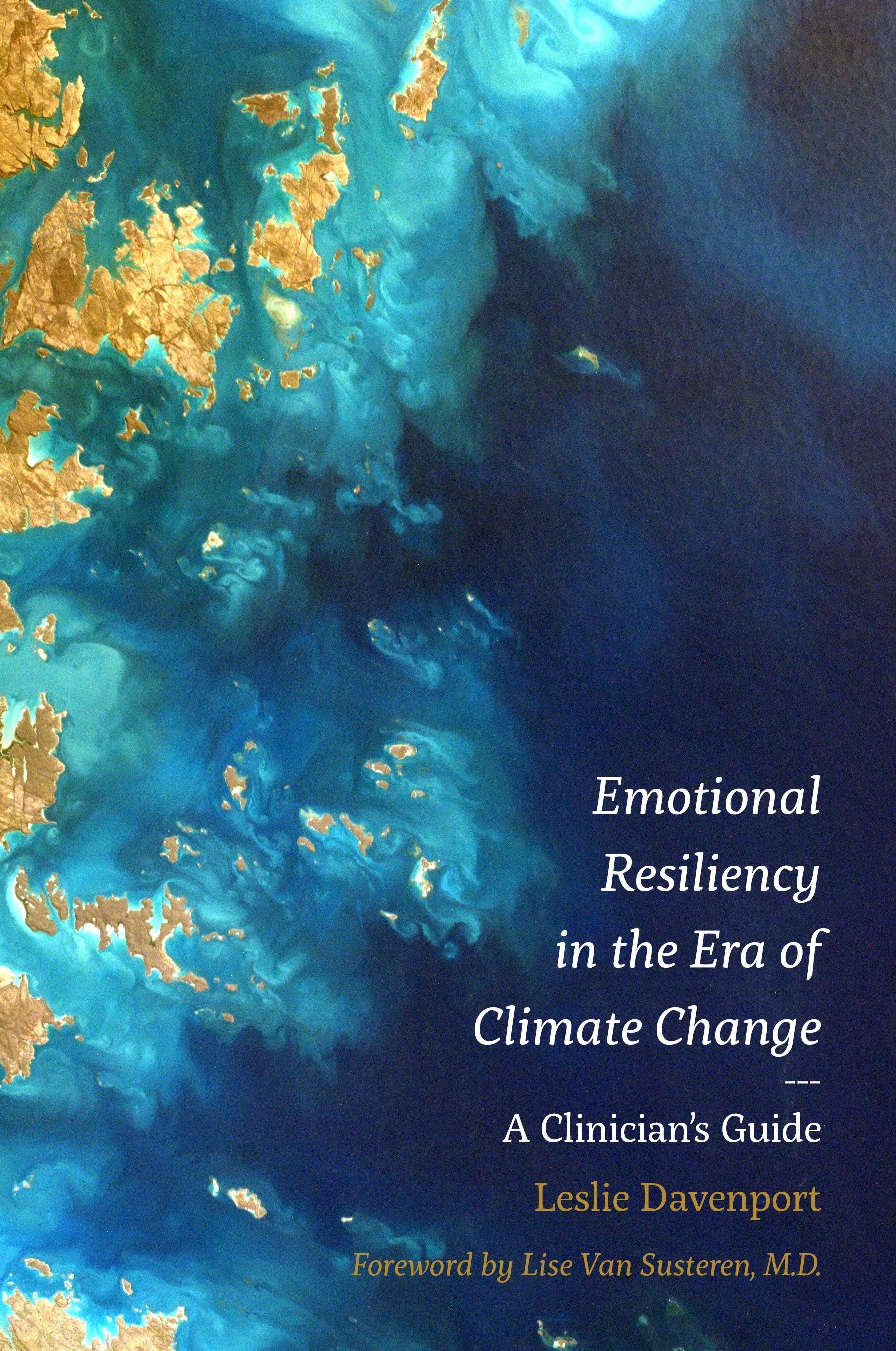 Emotional Resiliency in the Era of Climate Change by Lise Van Susteren, M.D., Leslie Davenport