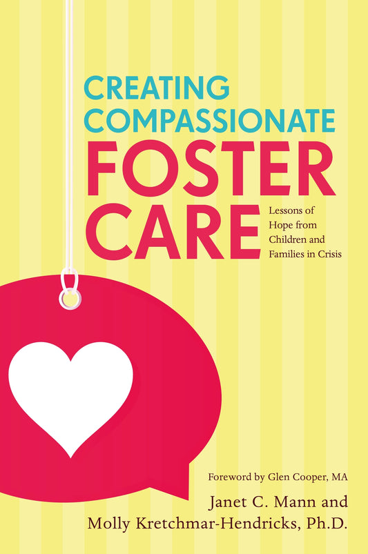 Creating Compassionate Foster Care by Glen Cooper, Janet Mann, Molly Kretchmar-Hendricks