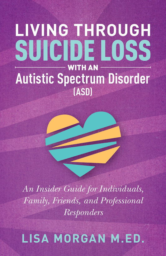 Living Through Suicide Loss with an Autistic Spectrum Disorder (ASD) by Lisa Morgan